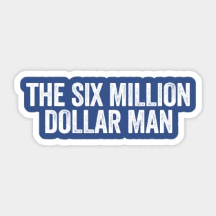 The Six Million Dollar Man White Sticker